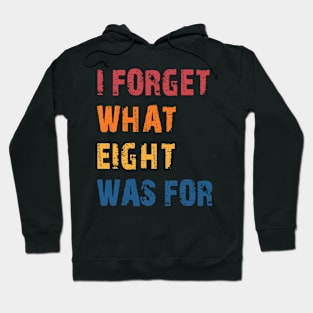 Funny saying I forget what eight was for Hoodie